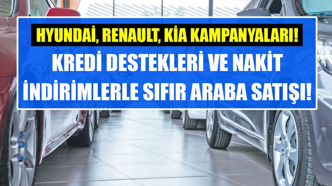 Hyundai, Renault, Kia Eylül 2025 araba kampanyaları! Kredi imkanları ve nakit indirimler