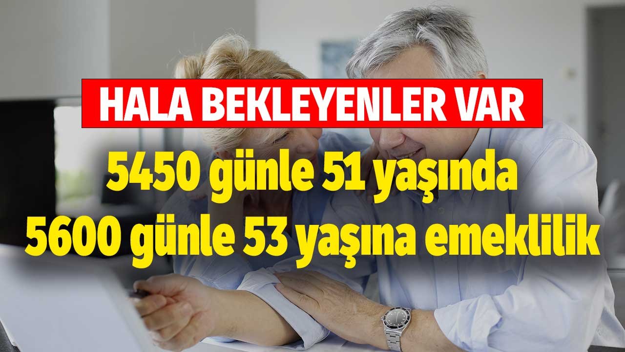 5450 günle 51 yaşında, 5600 günle 53 yaşına emeklilik